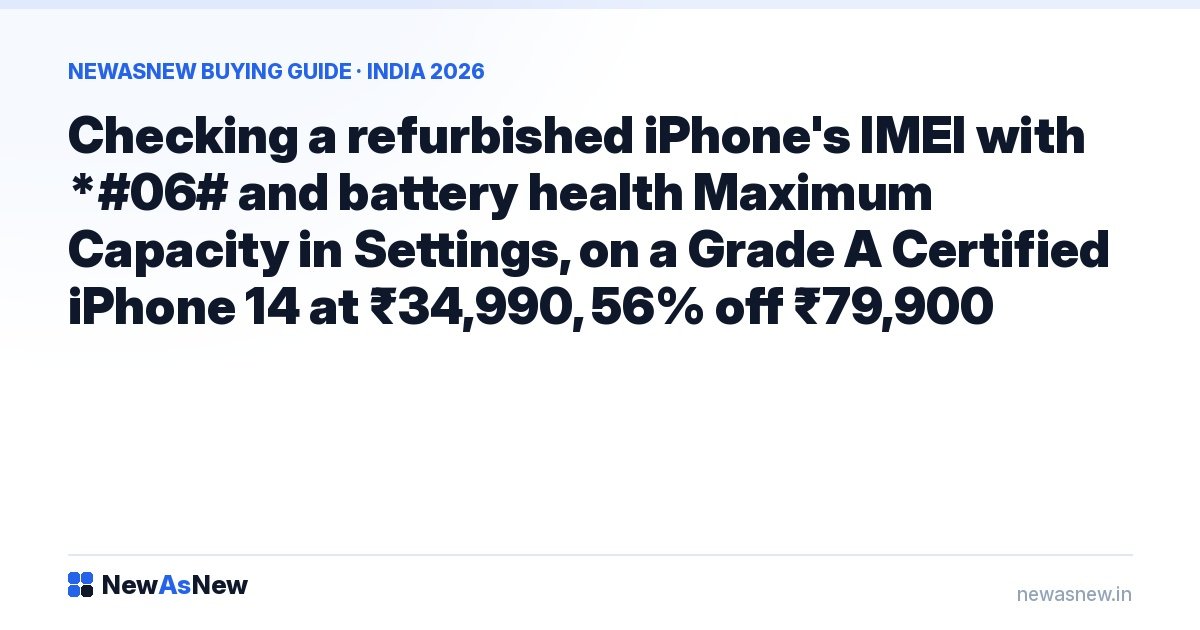 Checking a refurbished iPhone's IMEI with *#06# and battery health Maximum Capacity in Settings, on a Grade A Certified iPhone 14 at ₹34,990, 56% off ₹79,900