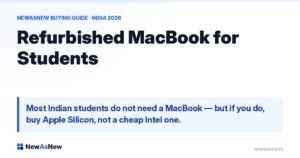 Refurbished MacBook for Students — Most Indian students do not need a MacBook — but if you do, buy Apple Silicon, not a cheap Intel one.